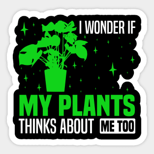 I wonder if my plants think about me too, Plant Enthusiast Graphic Sticker